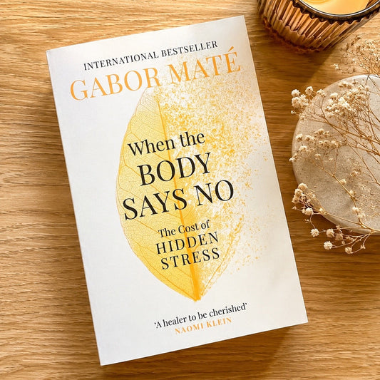 When The Body Says No - The Cost of Hidden Stress by Gabor Mate